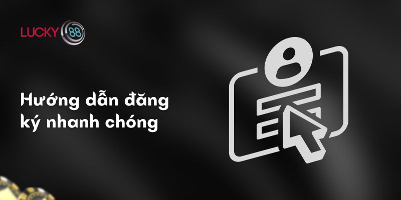 Hướng dẫn đăng ký nhanh chóng