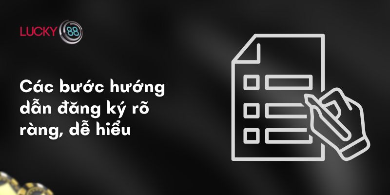 Các bước hướng dẫn đăng ký Lucky88 rõ ràng, dễ hiểu