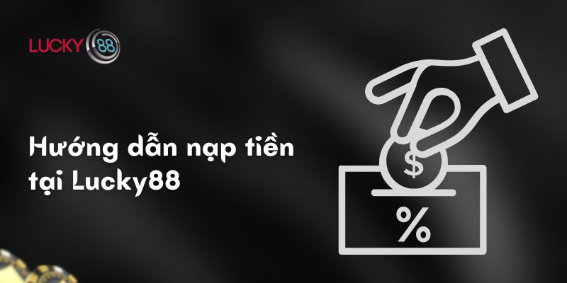 Hướng dẫn nạp tiền tại Lucky88