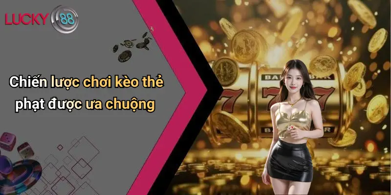 Chiến lược chơi kèo thẻ phạt được ưa chuộng